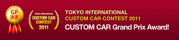TOKYO INTERNATIONAL CUSTOM CAR CONTEST 2011 CUSTOM CAR Grand Prix Award!